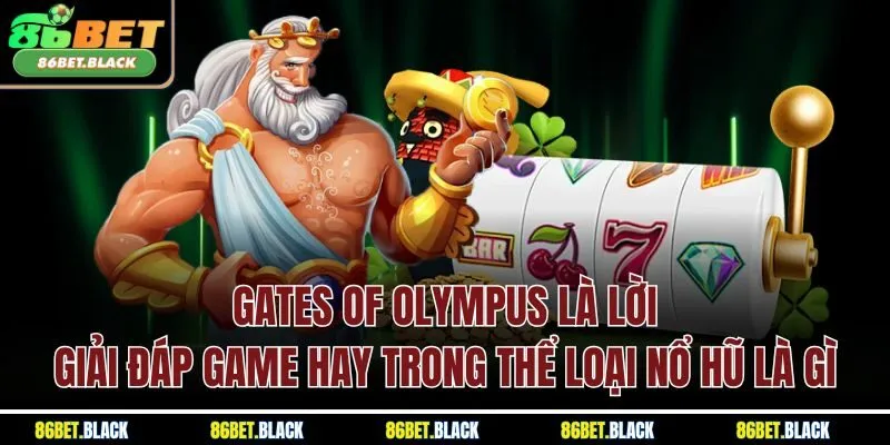 Gates of Olympus là lời giải đáp game hay trong thể loại nổ hũ là gì
