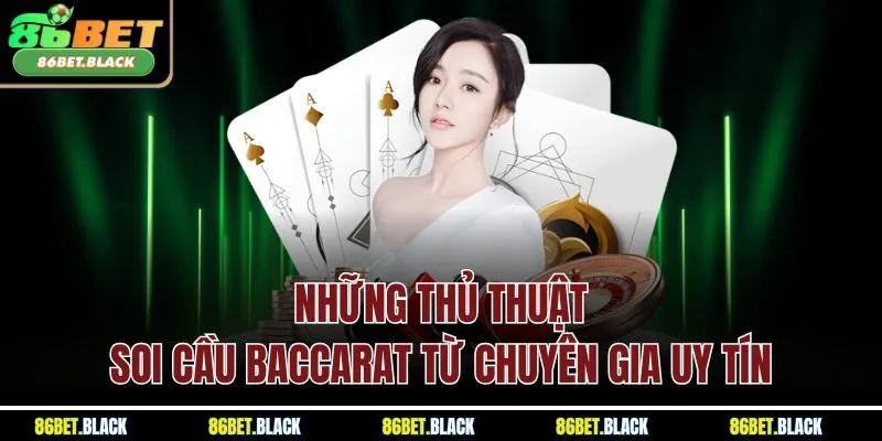 Những thủ thuật soi cầu Baccarat từ chuyên gia uy tín
